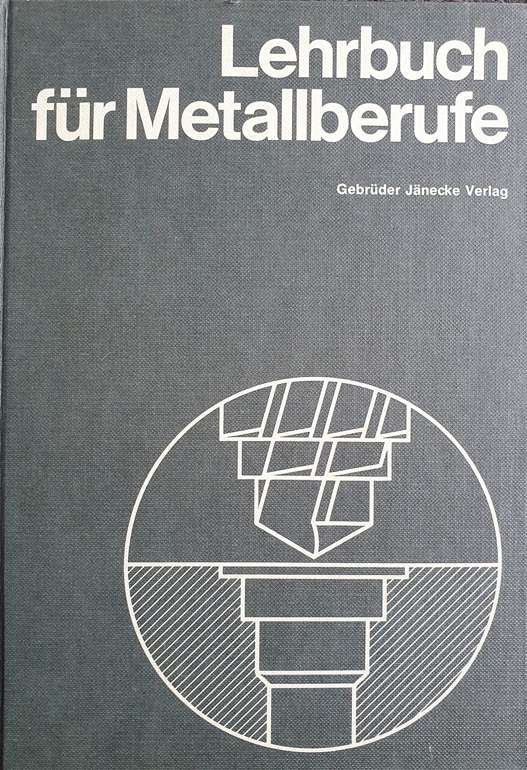 Lehrbuch für Metallberufe unter Einbeziehung der technologischen Grundlagen Business, Finance & Career