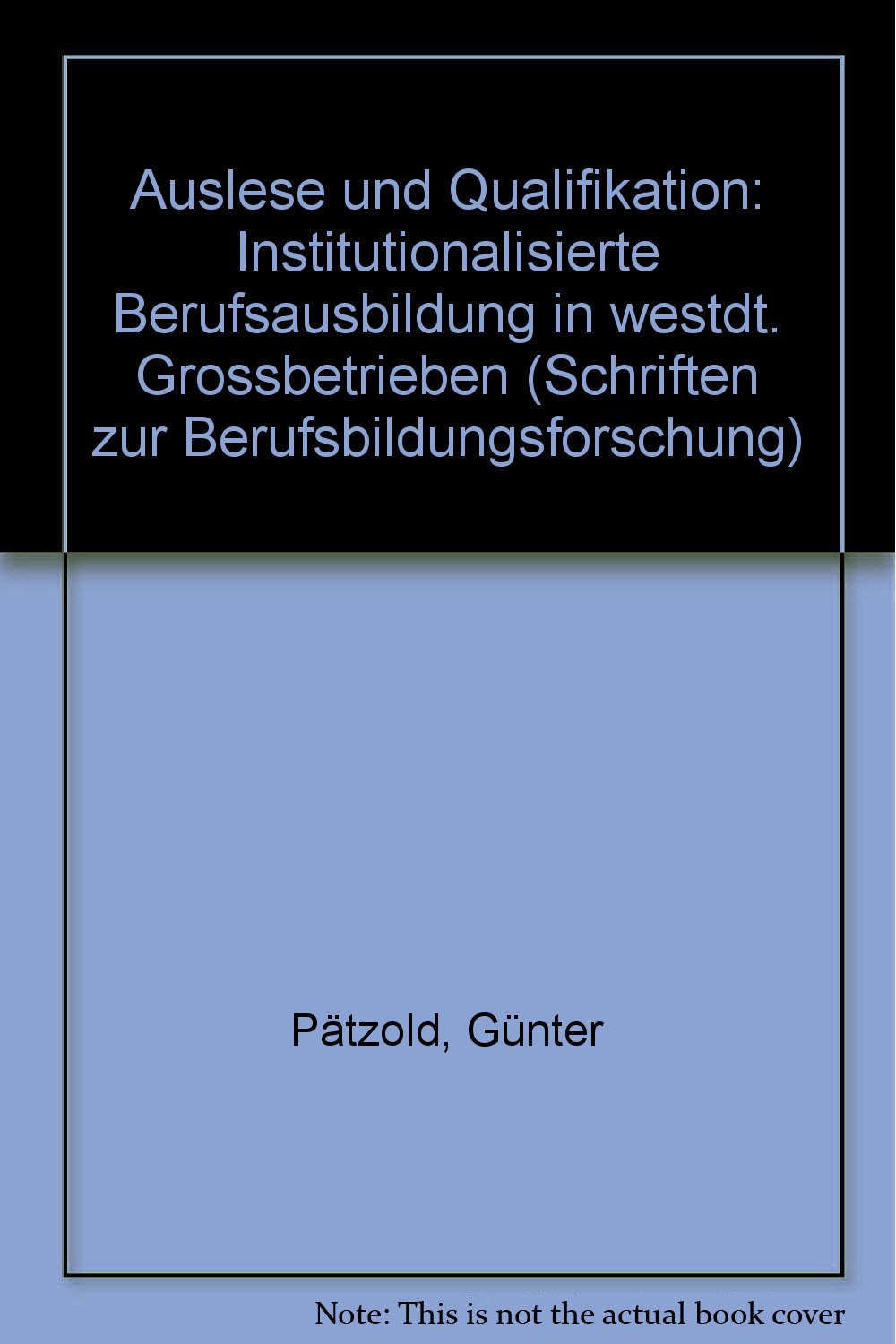 Auslese und Qualifikation : institutionalisierte Berufsbildung in westdt. Grossbetrieben. Books