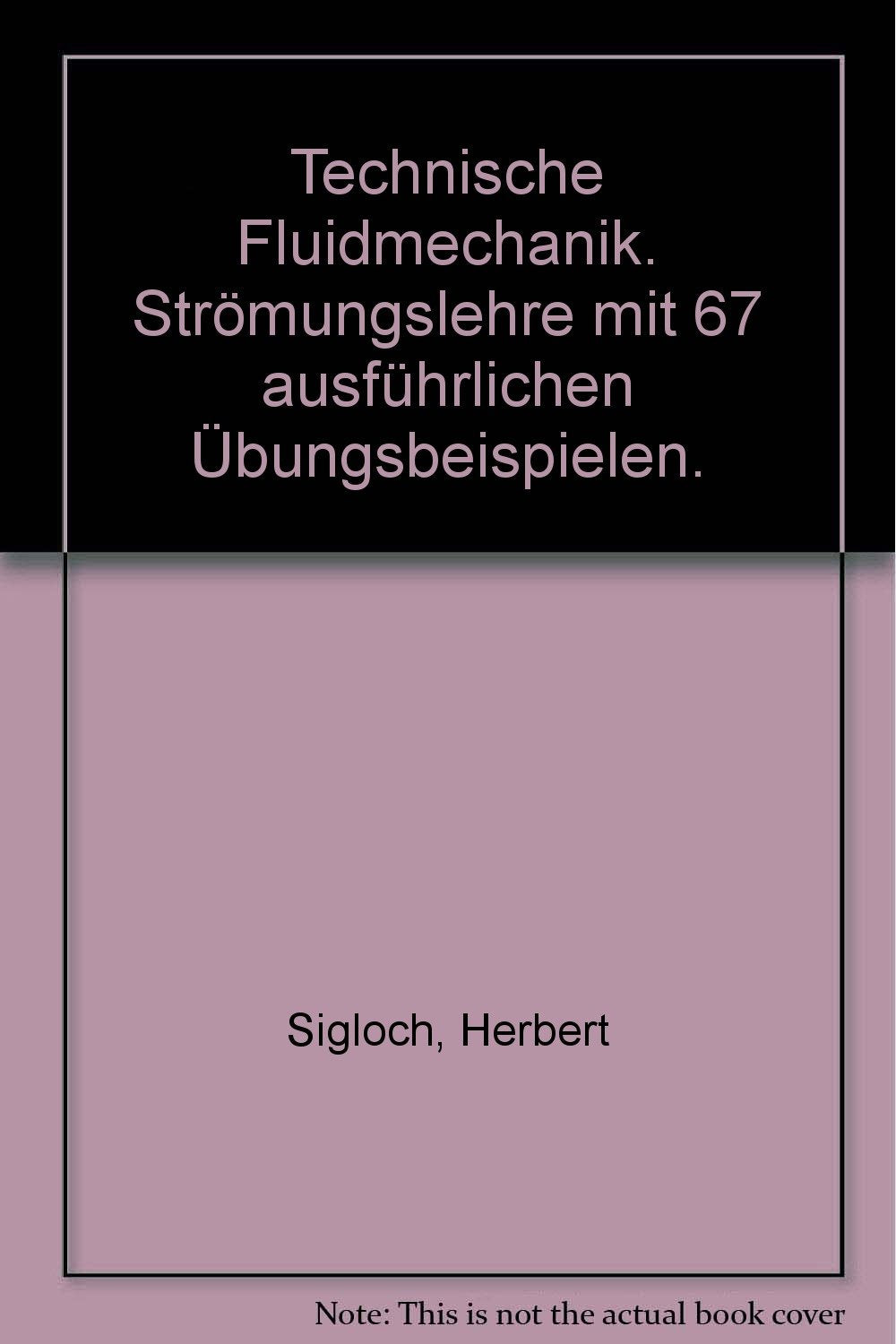 Technische Fluidmechanik. Strömungslehre mit 67 ausführlichen Übungsbeispielen. Books