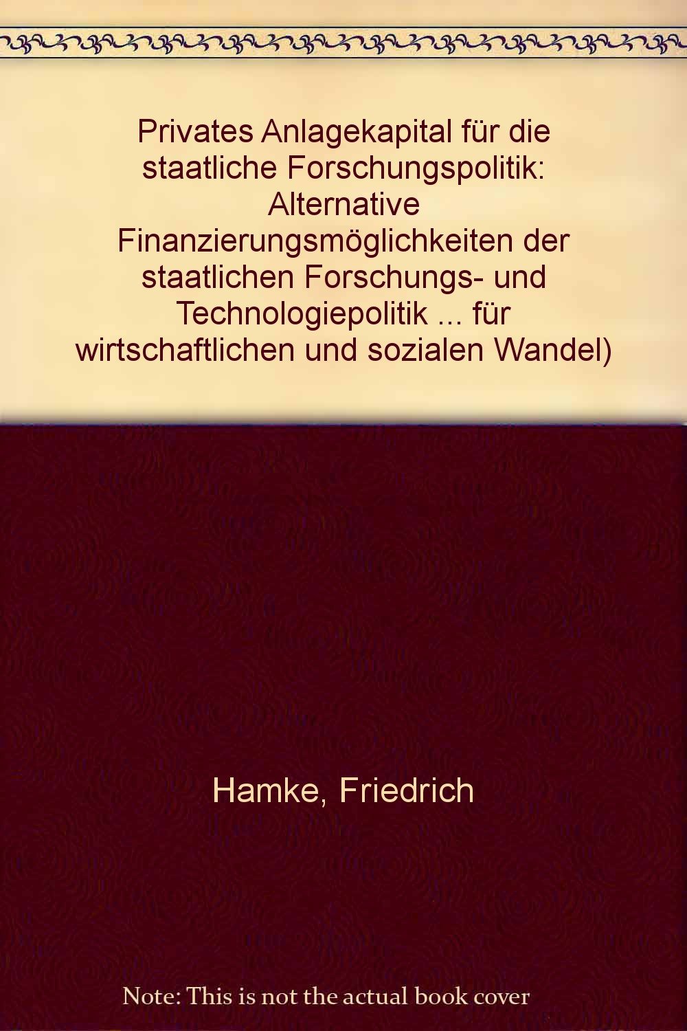 Privates Anlagekapital für die staatliche Forschungspolitik. Alternative Finanzierungsmöglichkeiten der staatlichen Forschungs- und Technologiepolitik ... der Ertragsbeteiligung der Öffentlichen Hand Books