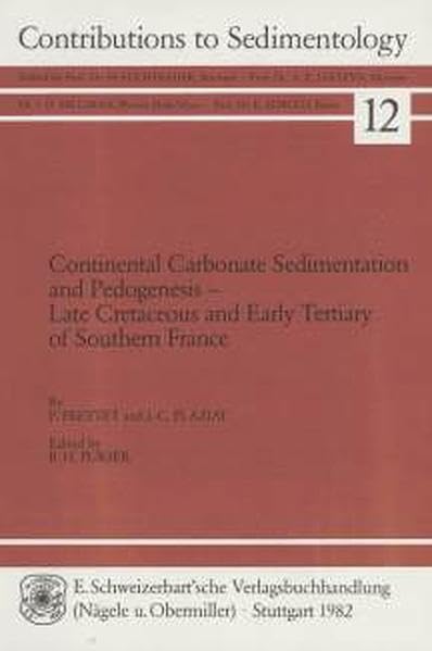 Continental Carbonate Sedimentation and Pedogenesis - Late Cretaceous and Early Tertiary of Southern France (Contributions to Sedimentary Geology (früher: Contributions to Sedimentology)) Business & Technology