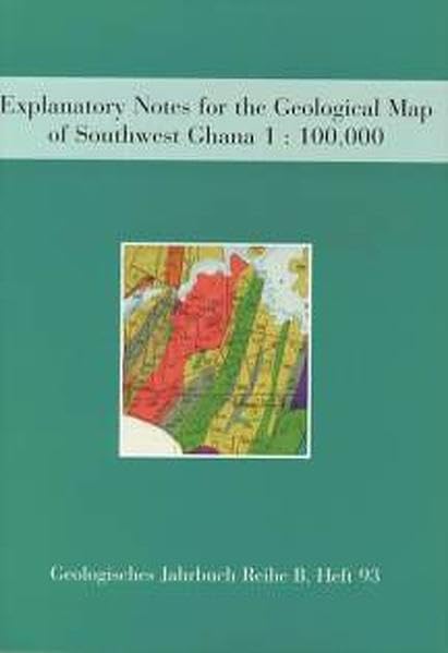 Explanatory Notes for the Geological Map of Southwest Ghana 1:100,000 Sekondi (0402A) and Axim (0403B) Sheets (Geologisches Jahrbuch, Reihe B: Regionale Geologie Ausland) Business & Technology