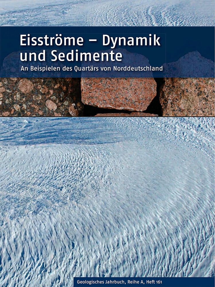 Eisströme - Dynamik und Sedimente: An Beispielen des Quartärs von Norddeutschland (Geologisches Jahrbuch Reihe A: Allgemeine und regionale Geologie ... Tektonik, Stratigraphie, Paläontologie) Business & Technology