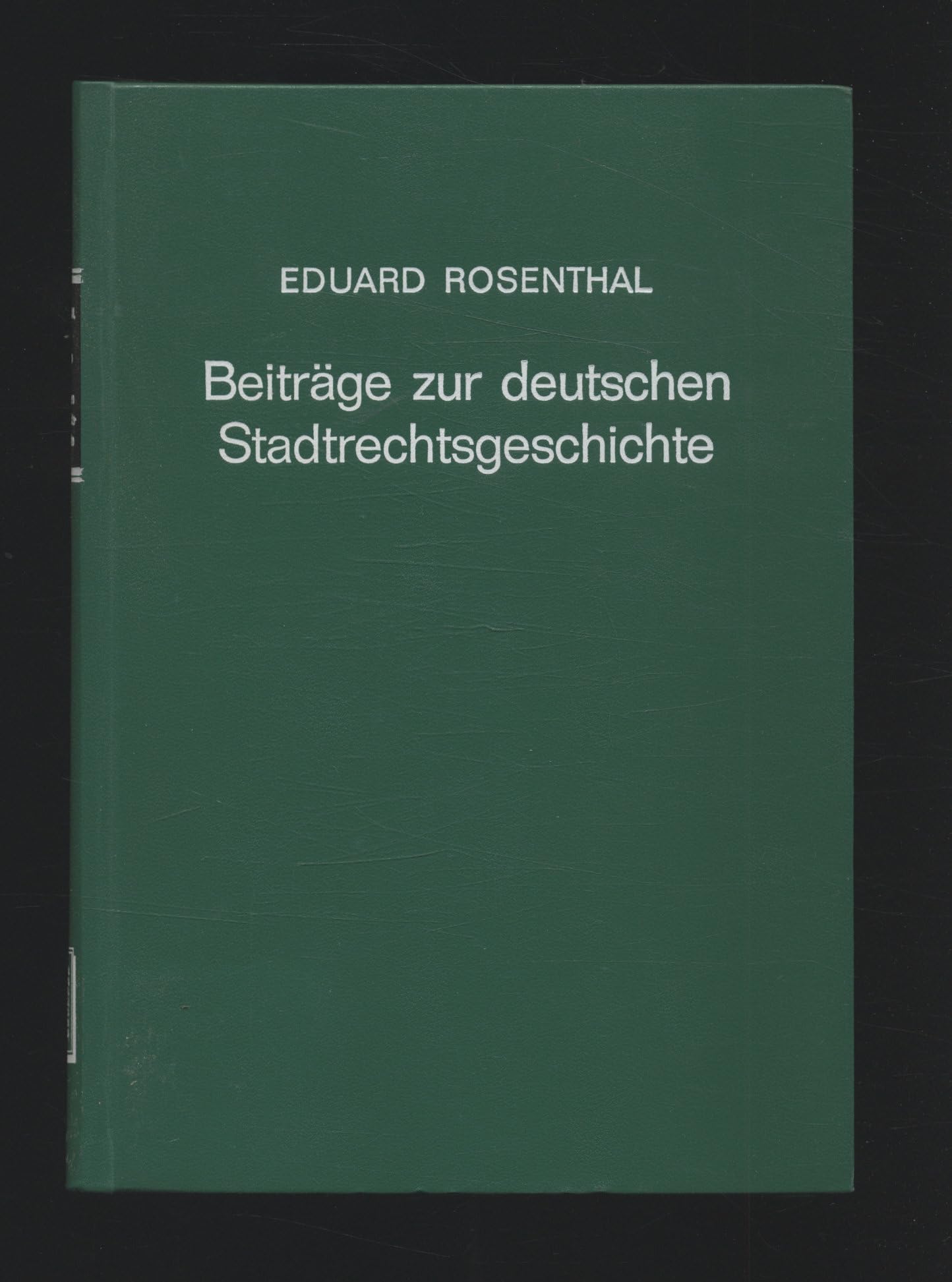 Beitrage Zur Deutschen Stadtrechtsgeschichte / Contribution to German Municipal Law History: Zur Rechtsgeschichte Der Stadte Landshut Und Straubing, Nebst Mitteilungen Aus Ungedruckten Stadtbuchern. Law