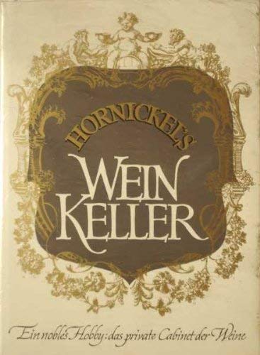 Hornickels Wein-Keller. Ein nobles Hobby; das private Cabinet der Weine Leisure, Home & Garden
