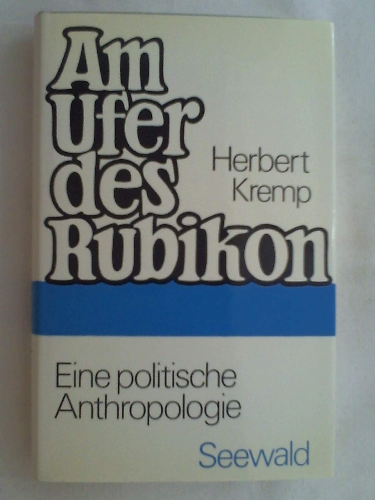Am Ufer des Rubikon. Eine politische Anthropologie Philosophy