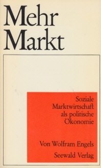 Mehr Markt. Soziale Marktwirtschaft als politische Ökonomie Business & Technology