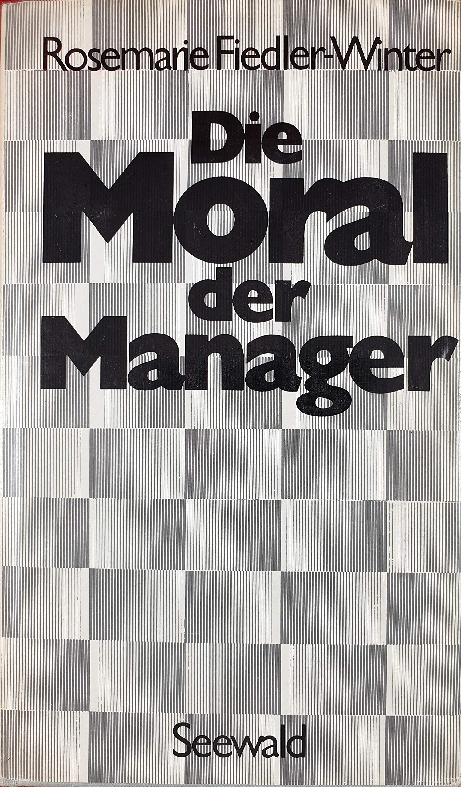 Die Moral der Manager. Dokumentation und Analyse Business & Technology