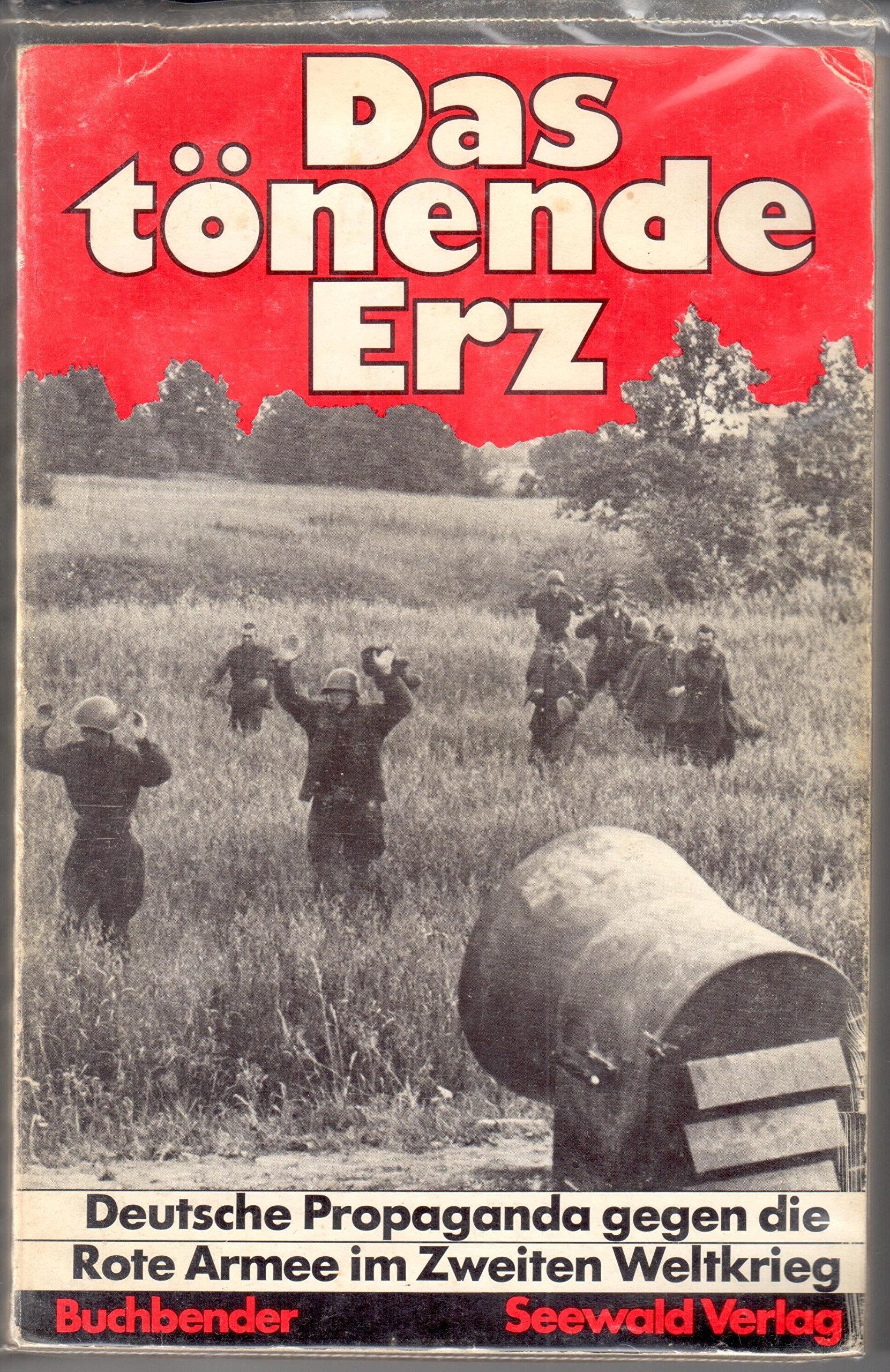 Das tönende Erz. Deutsche Propaganda gegen die Rote Armee im Zweiten Weltkrieg Politics & History