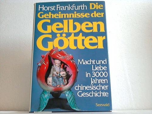 Die Geheimnisse der Gelben Götter. Macht und Liebe in 3000 Jahren chinesischer Geschichte Politics & History