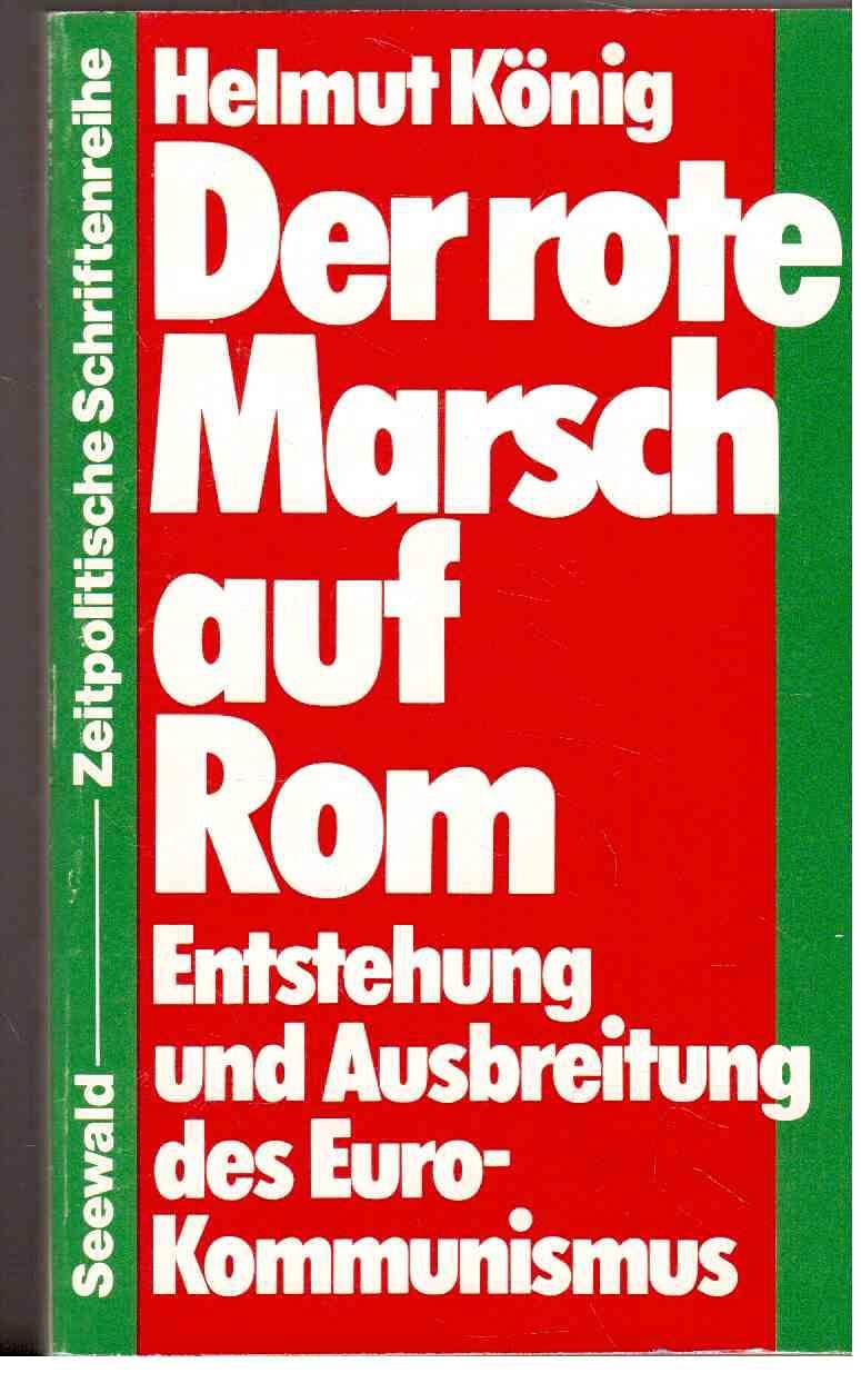 Der rote Marsch auf Rom. Entstehung und Ausbreitung des Eurokommunismus Politics & History
