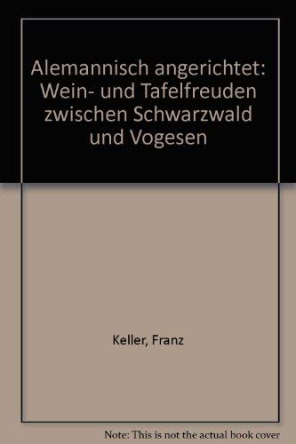 Alemannisch angerichtet. Wein- und Tafelfreuden zwischen Schwarzwald und Vogesen Books