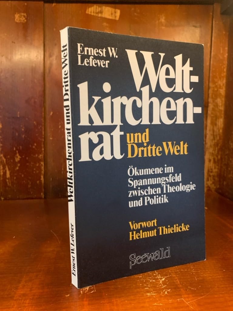 Weltkirchenrat und Dritte Welt: Ökumene im Spannungsfeld zwischen Theologie u. Politik. Vorw. v. Helmut Thielicke Books