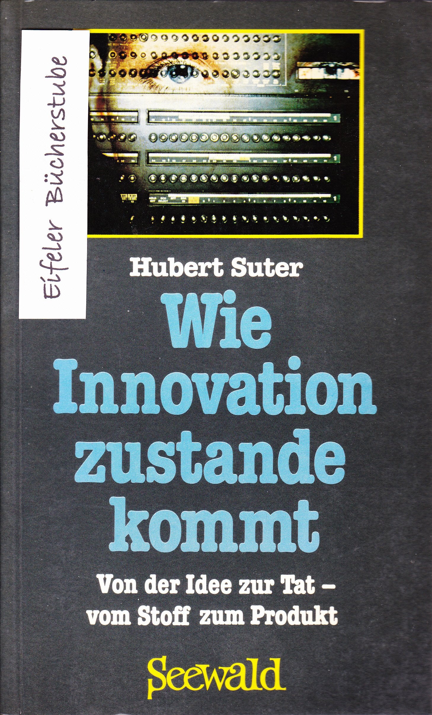 Wie Innovation zustande kommt. Von der Idee zur Tat - vom Stoff zum Produkt Business, Finance & Career