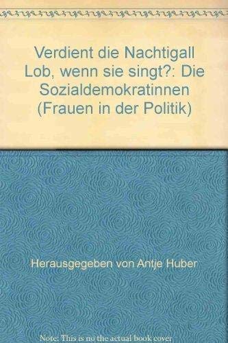Verdient die Nachtigall Lob, wenn sie singt? Frauen in der Politik. Die Sozialdemokratinnen Social Sciences