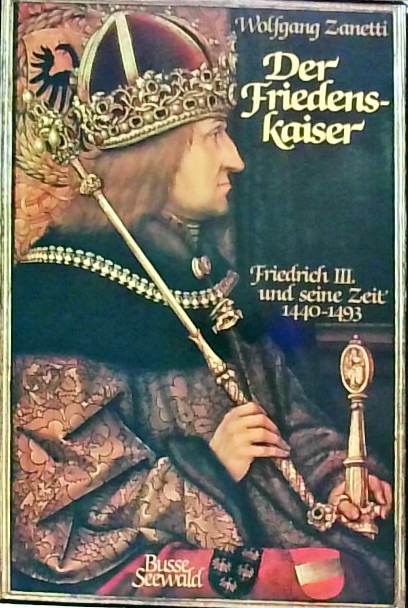 Der Friedenskaiser. Friedrich III. und seine Zeit 1440 1493 Books