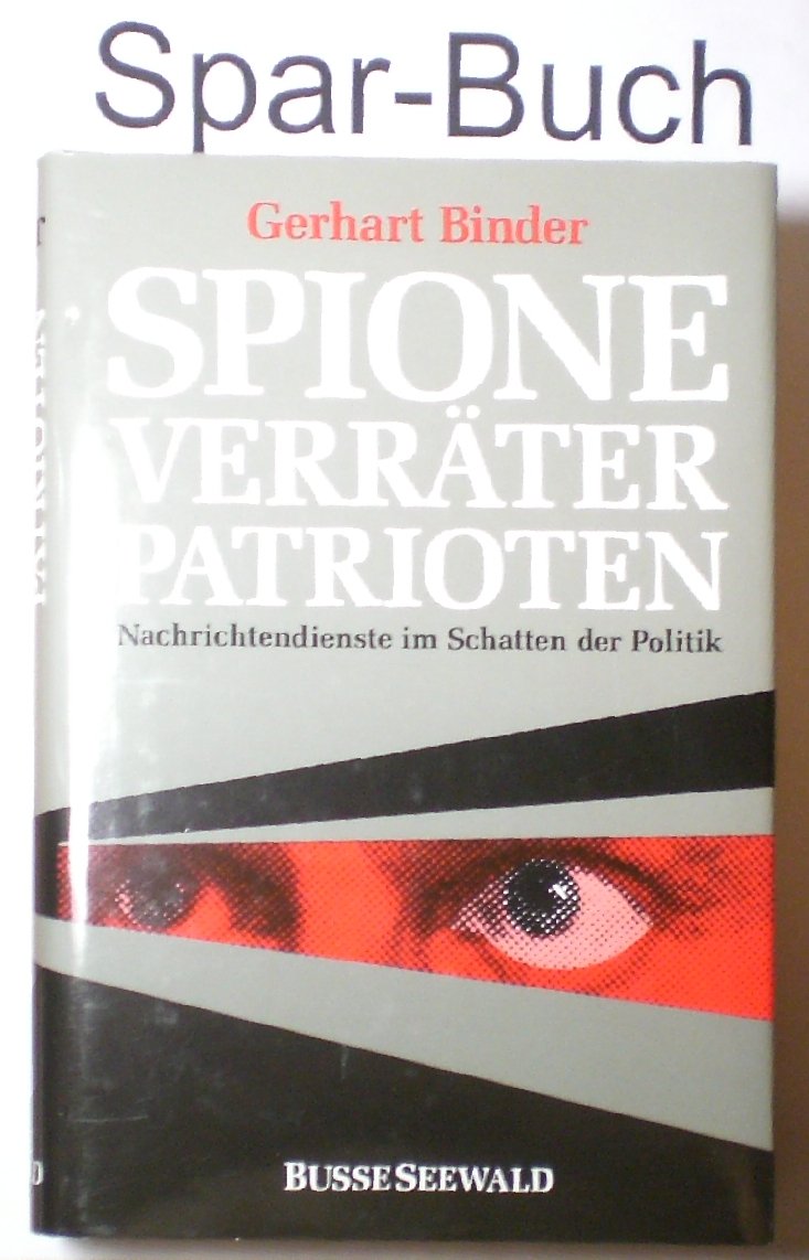 Spione. Verräter. Patrioten. Nachrichtendienst im Schatten der Politik Politics & History