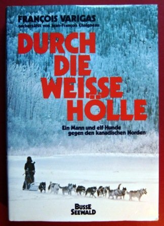 Durch die weisse Hölle. Ein Mann und elf Hunde gegen den kanadischen Norden Memories