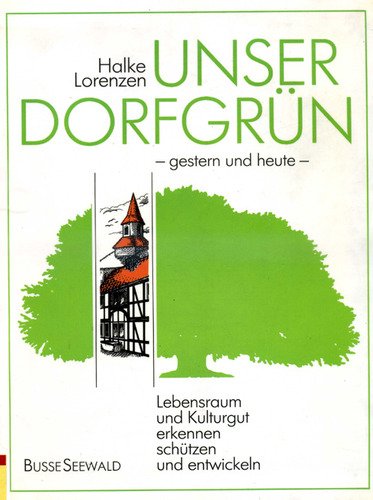 Unser Dorfgrün, gestern und heute. Lebensraum und Kulturgut erkennen, schützen und entwickeln Books