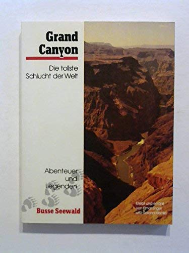 Grand Canyon - Die tollste Schlucht der Welt einst, jetzt und zum Nacherleben: Abenteuer und Legenden Travelogues