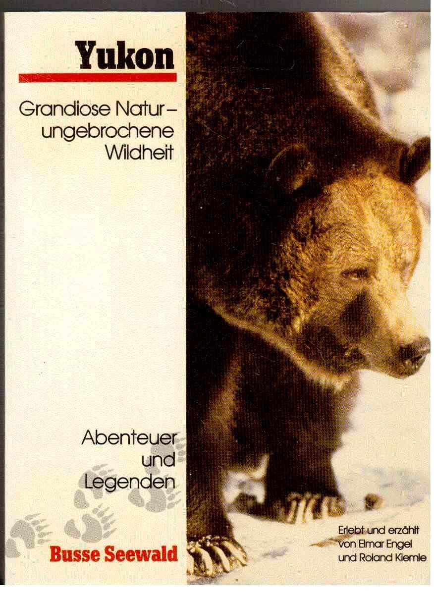 Yukon. Grandiose Natur - ungebrochene Wildheit - einst, jetzt und zum Nacherleben Travel