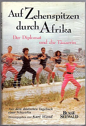 Auf Zehenspitzen durch Afrika. Der Diplomat und die Tänzerin - Aus dem deutschen Tagebuch einer Schwedin Books