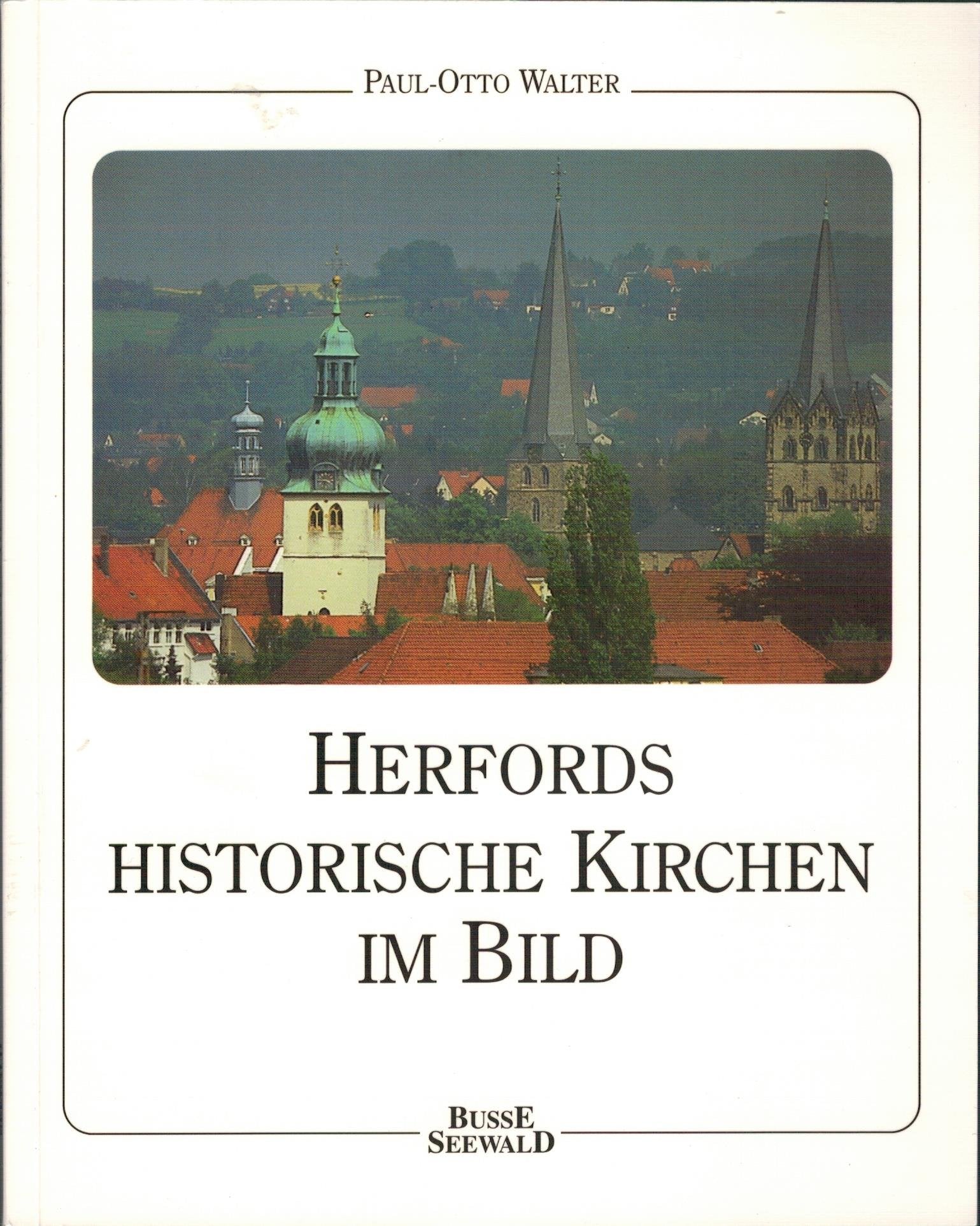 Herfords Historische Kirchen im Bild: Vorw. v. Hans-Detlef Hoffmann. Hrsg. v. Herforder Heimatverein Books
