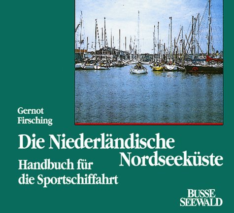 Die Niederländische Nordseeküste. Westerschelde bis Emsmündung. Handbuch für die Sportschiffahrt Travel