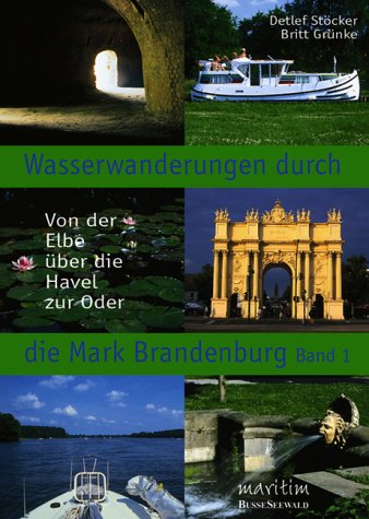 Wasserwanderungen durch die Mark Brandenburg - Band 1. Von der Elbe über die Havel zur Oder Travel