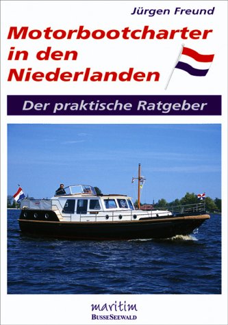 Motorbootcharter in den Niederlanden. Der praktische Ratgeber Leisure & Fun