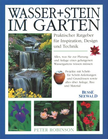 Wasser + Stein im Garten. Ein praktischer Ratgeber für Inspiration, Design und Technik Garden & Plants