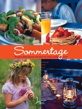 Sommertage: Rezepte, Dekorationen und Ideen für eine schöne Zeit Cooking & Enjoying