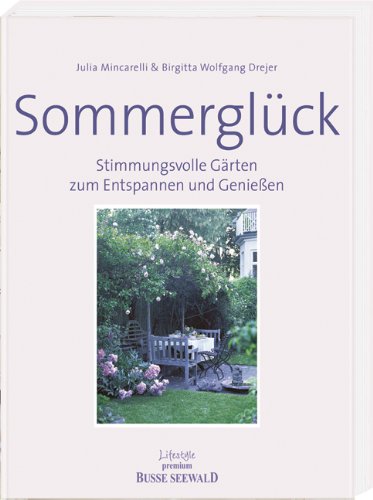 Sommerglück: Stimmungsvolle Gärten zum Entspanne und Genießen: Stimmungsvolle Gärten zum Entspannen und Genießen Leisure, Home & Garden