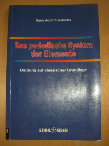 Das periodische System der Elemente: Deutung auf klassischer Grundlage Leisure, Home & Garden