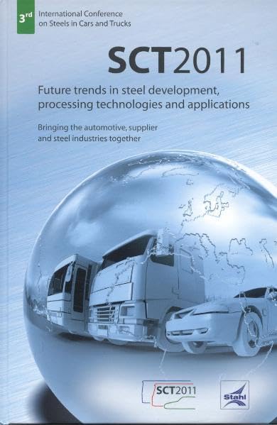 SCT 2011. 3rd International Conference on Steels in Cars and Trucks.: Future Trends in steel development, processing technologies and applications. ... supplier and steel industries together. Natural Sciences