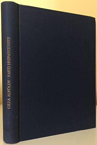 Fasti Hispanienses: Senatorische Reichsbeamte und Offiziere in den spanischen Provinzen des römischen Reiches von Augustus bis Diokletian Politics & History
