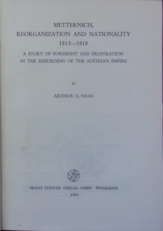 Metternich, Reorganization and Nationality 1813-1818 (Veröffentlichungen des Instituts für Europäische Geschichte Mainz. Abteilung Universalgeschichte) Books
