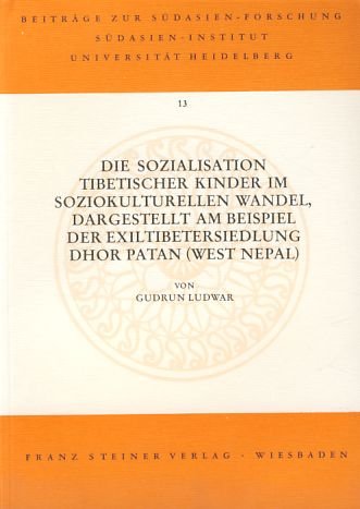 Die Sozialisation tibetischer Kinder im sozio-kulturellen Wandel dargestellt am Beispiel der Exiltibetersiedlung Dhor Patan (Westnepal) (Beiträge zur Südasien-Forschung) Books