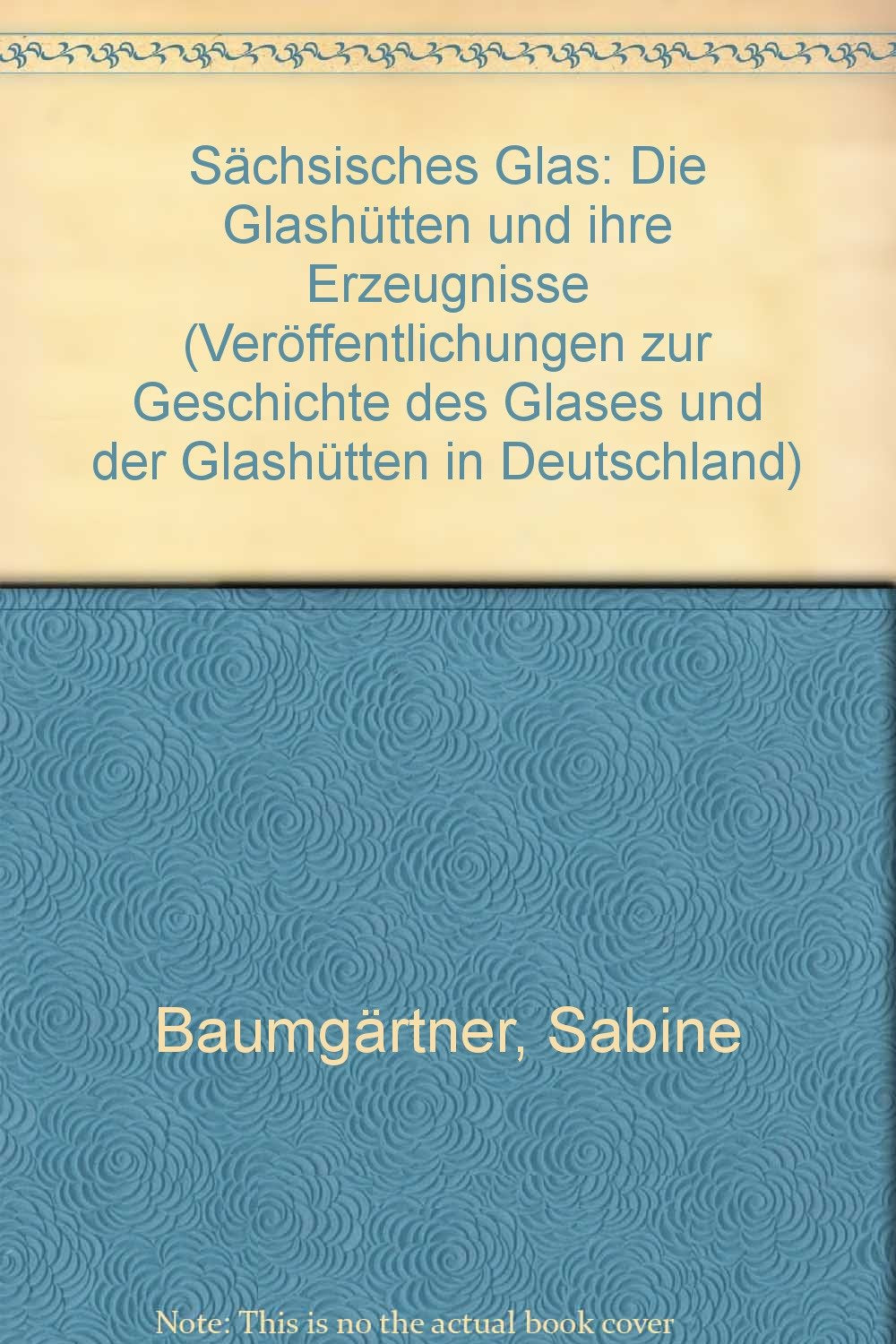 Sächsisches Glas: Die Glashütten und ihre Erzeugnisse (Veröffentlichungen zur Geschichte des Glases und der Glashütten in Deutschland / (Historische Topographie)) Film, Art & Culture