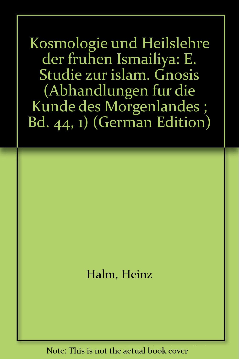 Kosmologie und Heilslehre der frühen Isma'iliya (Abhandlungen für die Kunde des Morgenlandes) Books