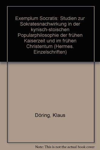 "Exemplum Socratis": Studien zur Sokratesnachwirkung in der kynisch-stoischen Popularphilosophie der frühen Kaiserzeit und im frühen Christentum (Hermes-Einzelschriften) Philosophy