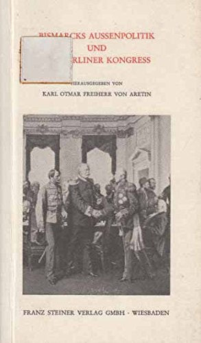 Bismarcks Aussenpolitik und der Berliner Kongress (Veröffentlichungen des Instituts für europäische Geschichte, Mainz. Abteilung Universalgeschichte) book