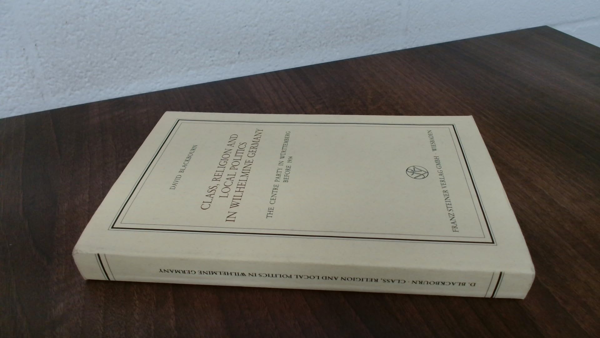 Class, Religion and Local Politics in Wilhelmine Germany (Veröffentlichungen des Instituts für Europäische Geschichte Mainz. Beihefte) Books