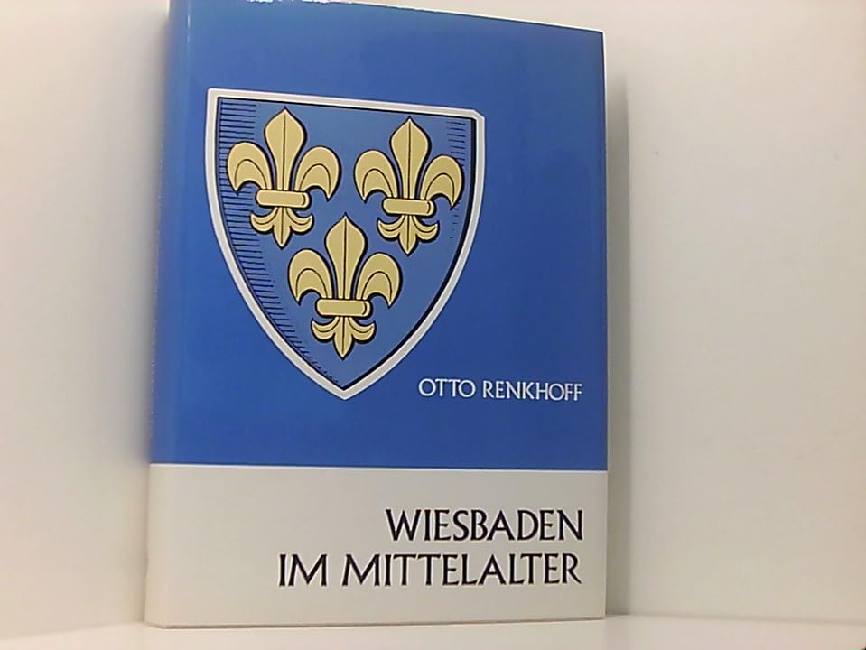 Wiesbaden im Mittelalter (Geschichte der Stadt Wiesbaden) Politics & History