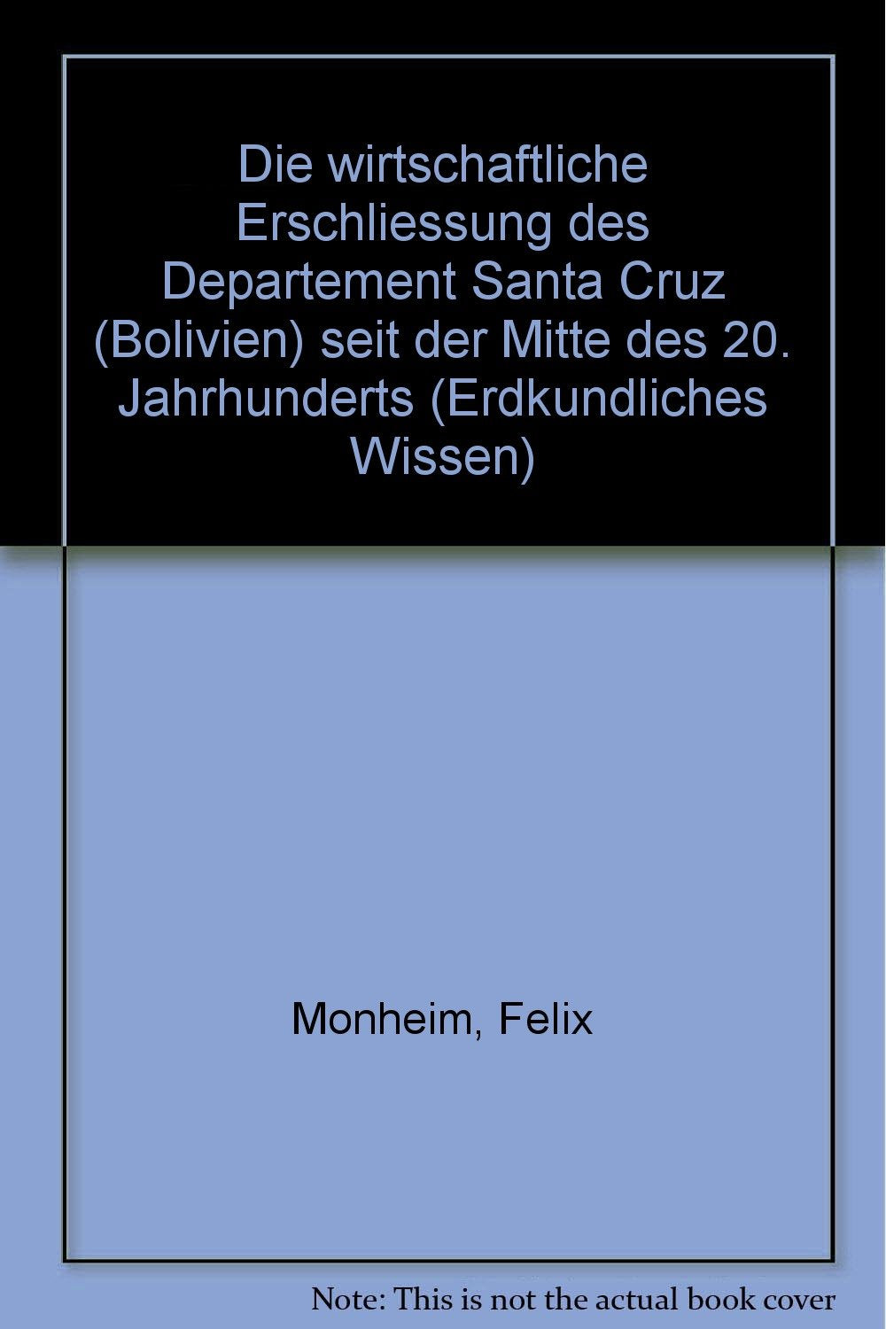 Die wirtschaftliche Erschließung des Departement Santa Cruz (Bolivien) seit der Mitte des 20. Jahrhunderts (Erdkundliches Wissen) Geology & Geography