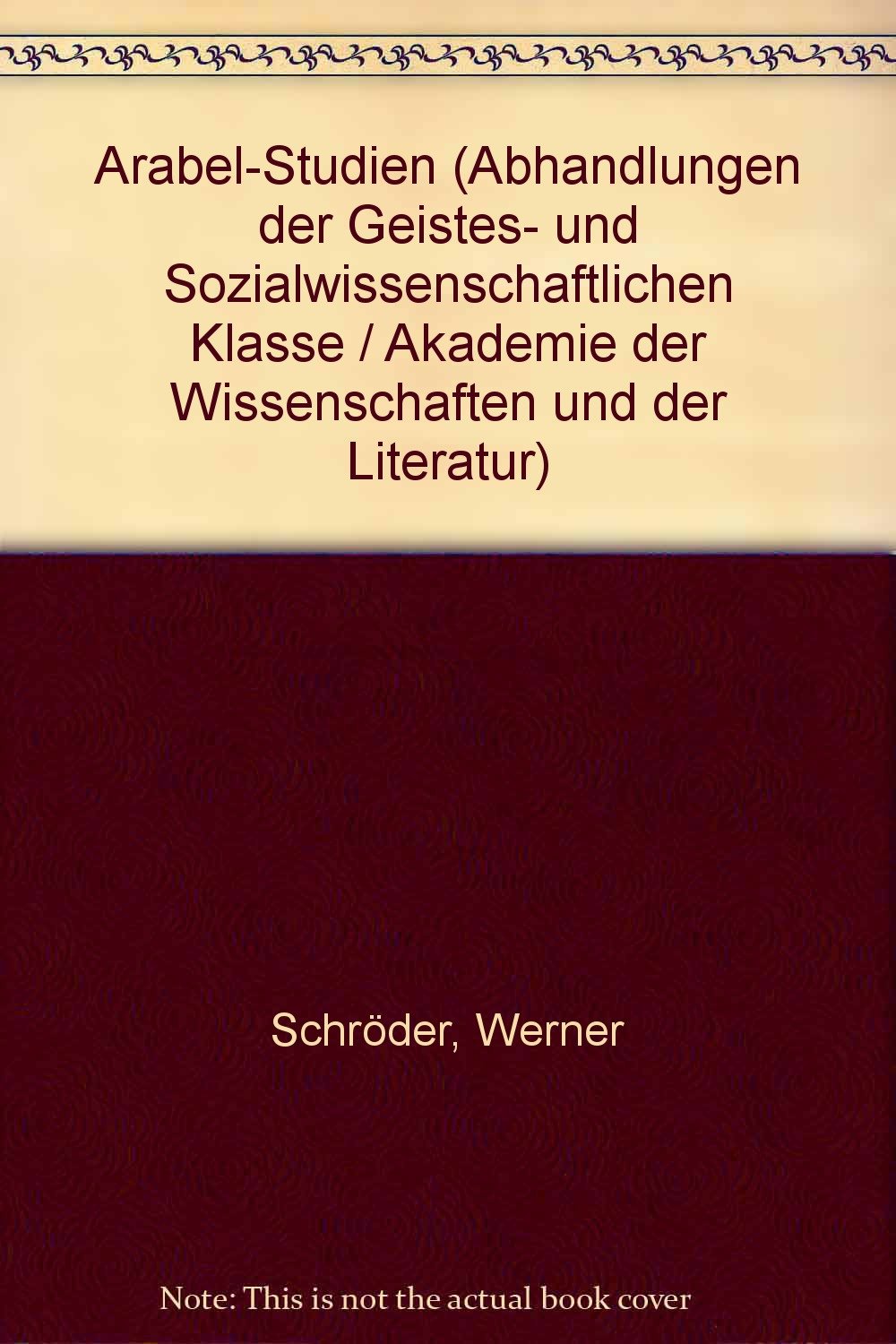Prolegomena zu einer neuen Ausgabe Ulrichs von dem Türlin: "Arabel"-Studien Band 1 (Abhandlungen der Akademie der Wissenschaften und der Literatur / Geistes- und sozialwissenschaftliche Klasse) Philosophy