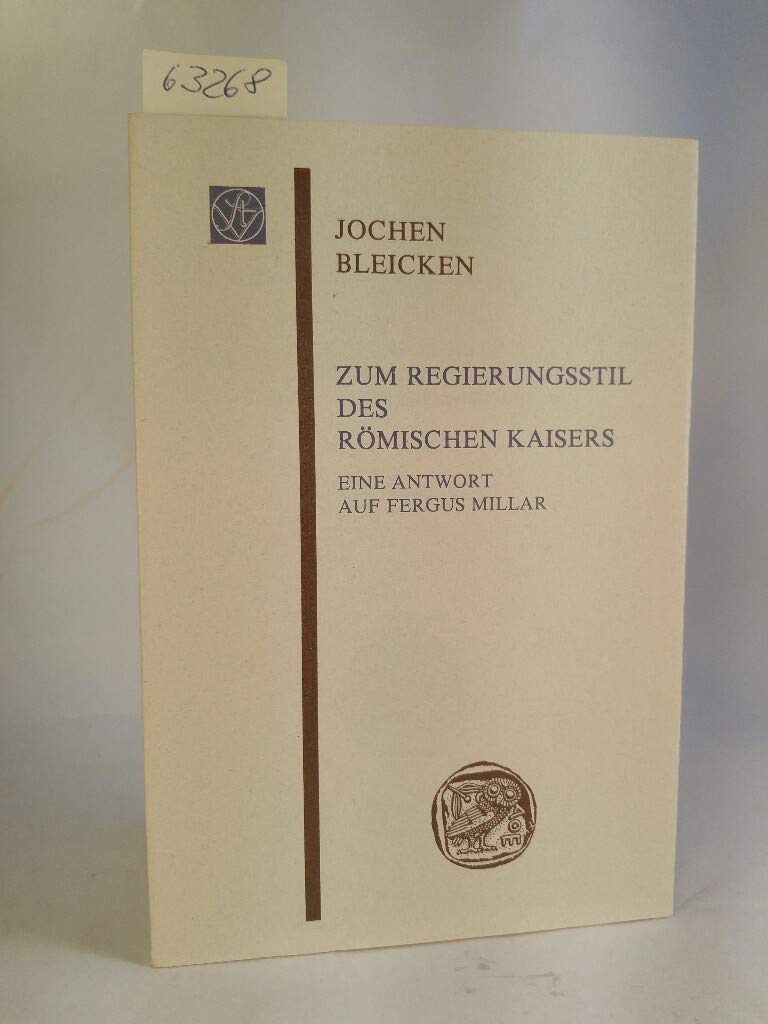 Zum Regierungsstil des römischen Kaisers: Eine Antwort auf Fergus Millar (Sitzungsberichte der Wissenschaftlichen Gesellschaft an der Johann Wolfgang Goethe-Universität Frankfurt am Main) Reference Books
