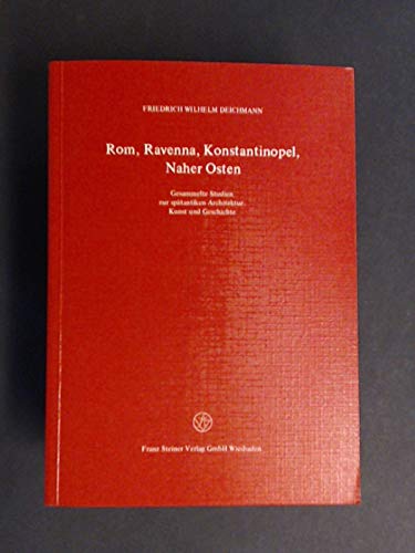 Rom, Ravenna, Konstantinopel, Naher Osten: Gesammelte Studien zur spätantiken Architektur, Kunst und Geschichte Architecture