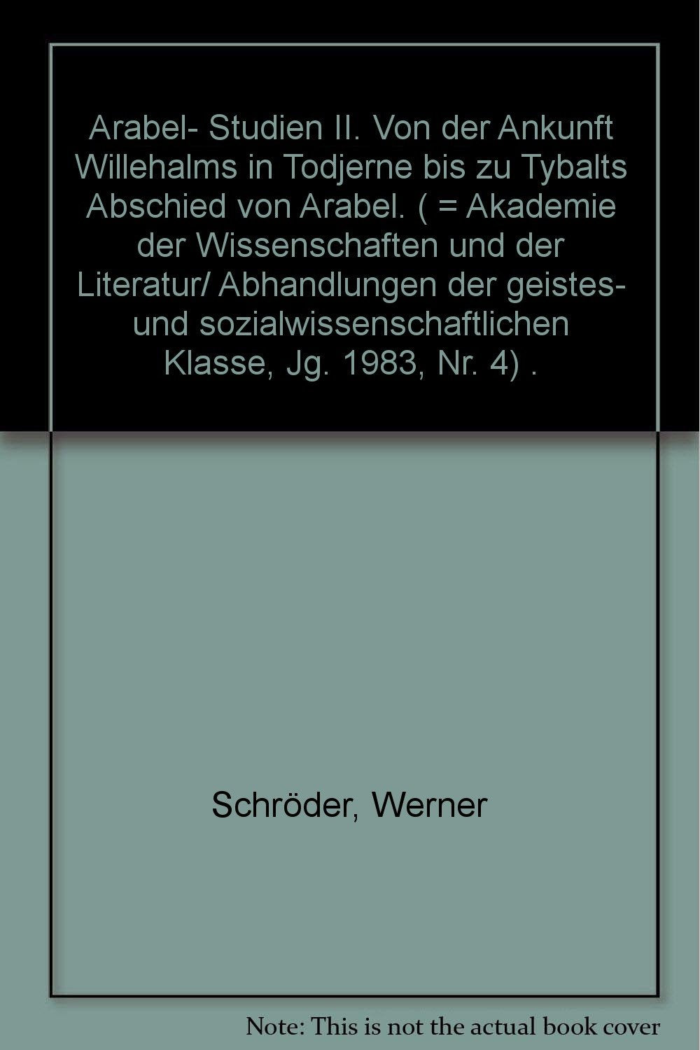 Von der Ankunft Willehalms in Todjerne bis zu Tybalts Abschied von Arabel: "Arabel"-Studien Band 2 (Abhandlungen der Akademie der Wissenschaften und ... Geistes- und sozialwissenschaftliche Klasse) Philosophy