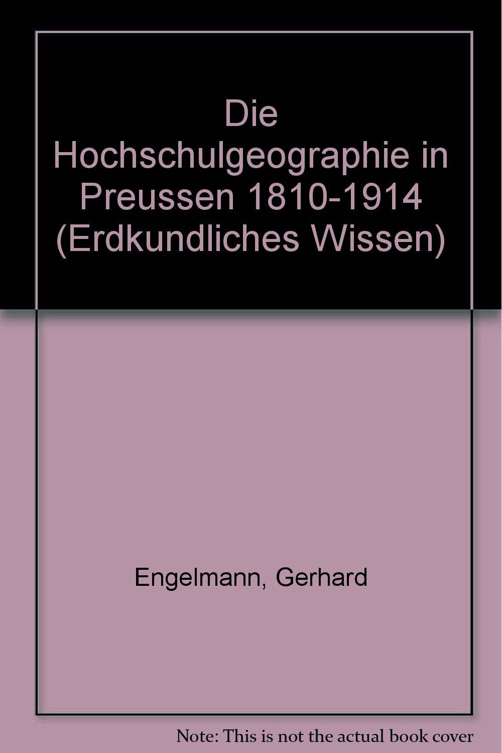 Die Hochschulgeographie in Preußen 1810-1914 (Erdkundliches Wissen) Geology & Geography